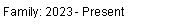 Text Box: Family: 2023 - Present