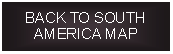 Text Box: BACK TO SOUTH AMERICA MAP