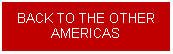 Text Box: BACK TO THE OTHER AMERICAS