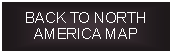 Text Box: BACK TO NORTH AMERICA MAP