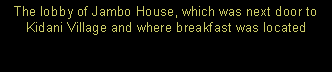 Text Box: The lobby of Jambo House, which was next door to Kidani Village and where breakfast was located