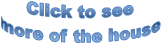 Click to see
more of the house