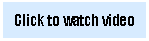 Text Box: Click to watch video