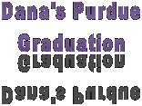 Dana's Purdue
Graduation