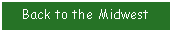 Text Box: Back to the Midwest
